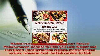 PDF  Mediterranean Diet for Weight Loss Natural Mediterranean Recipes to Help you Lose Weight PDF Full Ebook