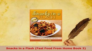 Download  Snacks in a Flash Fast Food From Home Book 3 Download Online