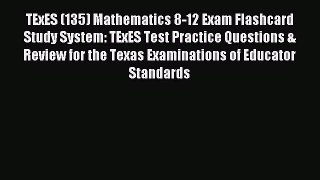 Read TExES (135) Mathematics 8-12 Exam Flashcard Study System: TExES Test Practice Questions