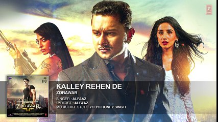 KALLEY REHEN DE Full Song - ZORAWAR - YO YO HONEY SINGH