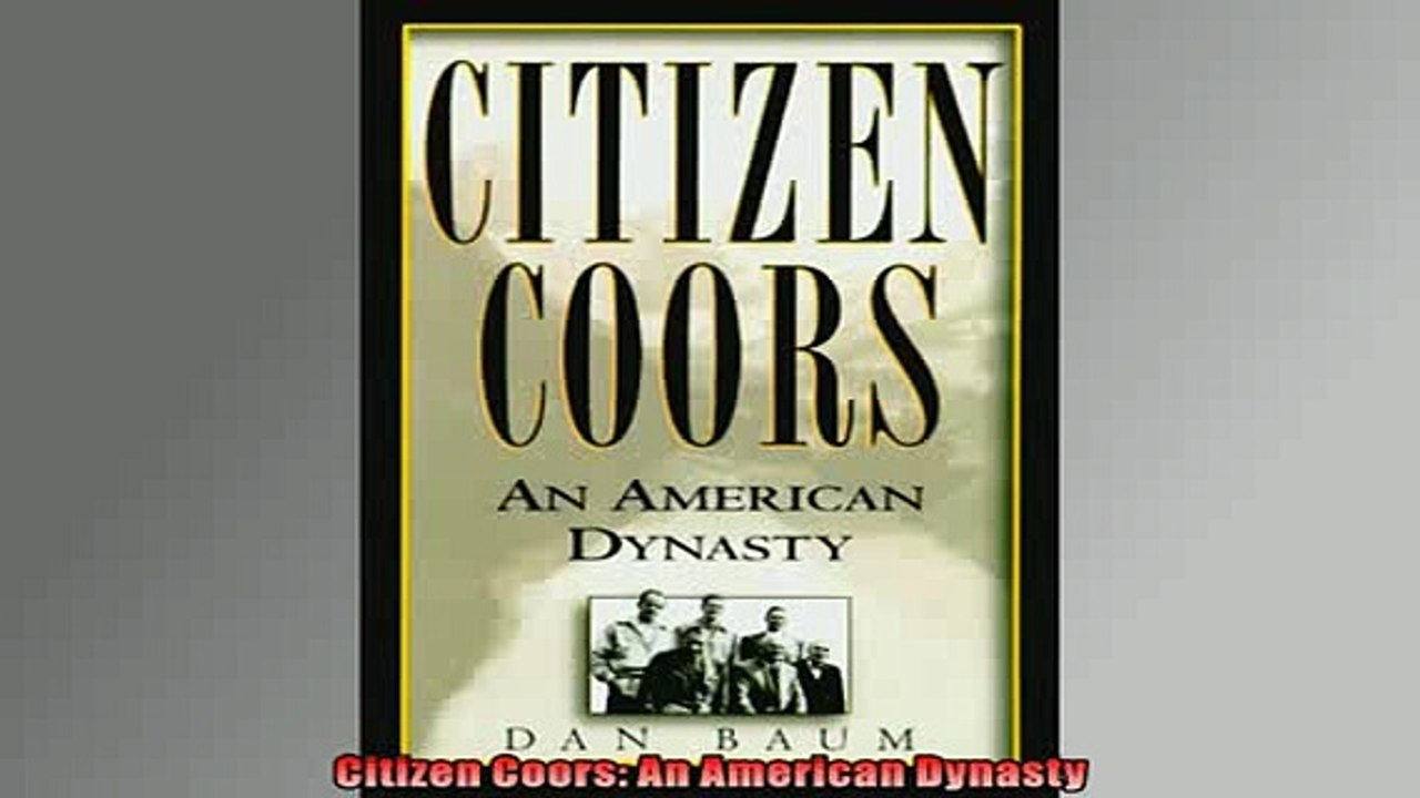 READ book  Citizen Coors An American Dynasty  FREE BOOOK ONLINE