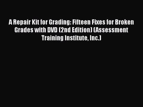 READ book A Repair Kit for Grading: Fifteen Fixes for Broken Grades with DVD (2nd Edition)