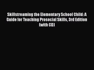 Free [PDF] Downlaod Skillstreaming the Elementary School Child: A Guide for Teaching Prosocial