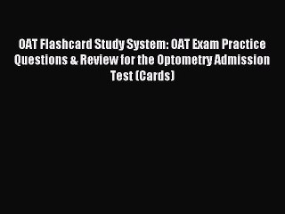 Read OAT Flashcard Study System: OAT Exam Practice Questions & Review for the Optometry Admission