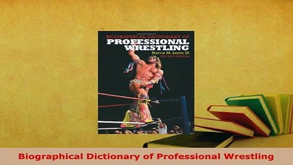 PDF  Biographical Dictionary of Professional Wrestling Read Full Ebook