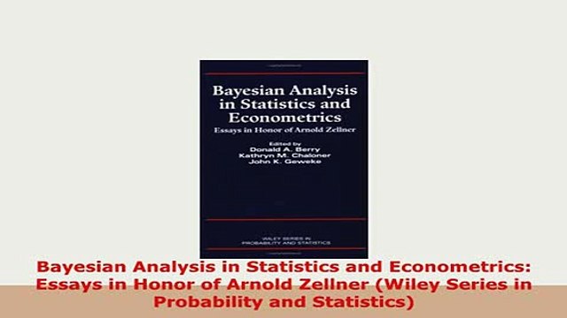 PDF Bayesian Analysis in Statistics and Econometrics Essays in Honor of Arnold Zellner Wiley Download Full Ebook