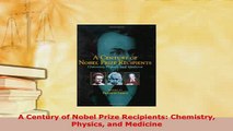 PDF  A Century of Nobel Prize Recipients Chemistry Physics and Medicine Read Full Ebook
