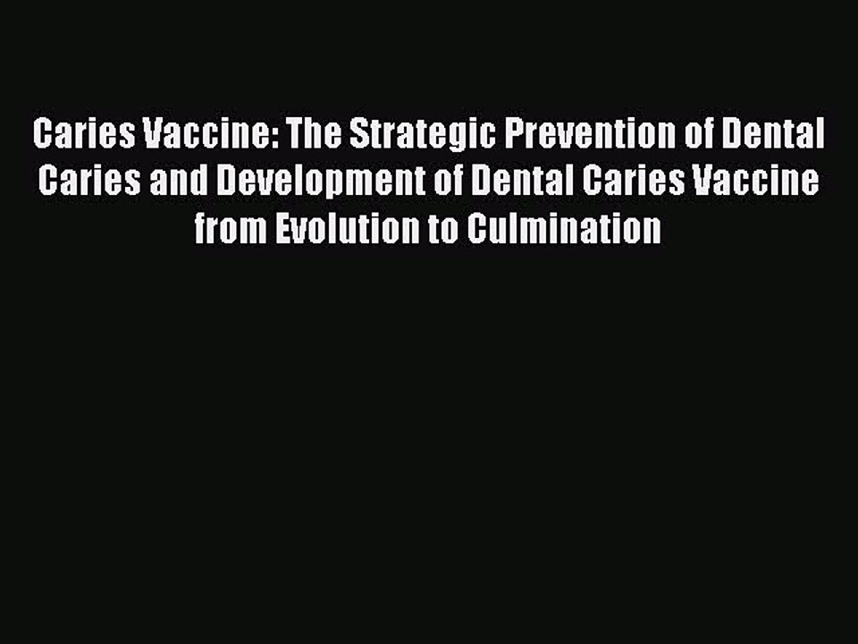 Download Caries Vaccine: The Strategic Prevention of Dental Caries and Development of Dental