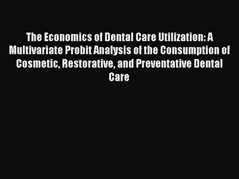 Read The Economics of Dental Care Utilization: A Multivariate Probit Analysis of the Consumption