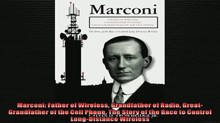 FREE DOWNLOAD  Marconi Father of Wireless Grandfather of Radio GreatGrandfather of the Cell Phone The READ ONLINE
