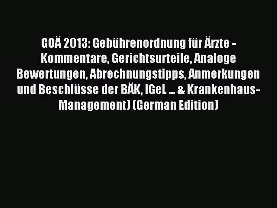 Download GOÄ 2013: Gebührenordnung für Ärzte - Kommentare Gerichtsurteile Analoge Bewertungen