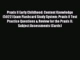 Read Praxis II Early Childhood: Content Knowledge (5022) Exam Flashcard Study System: Praxis