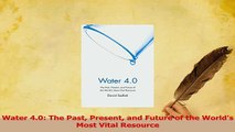 Read  Water 40 The Past Present and Future of the Worlds Most Vital Resource Ebook Free