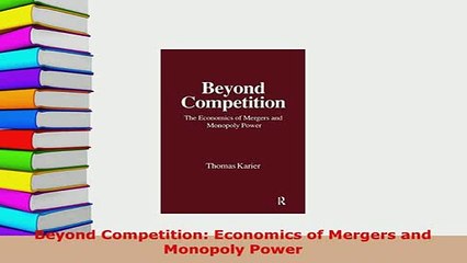PDF  Beyond Competition Economics of Mergers and Monopoly Power Download Full Ebook