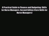 Read A Practical Guide to Finance and Budgeting: Skills for Nurse Managers Second Edition (Core