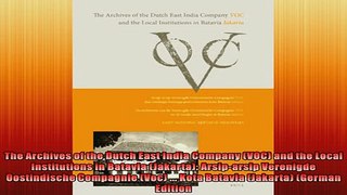 Free PDF Downlaod  The Archives of the Dutch East India Company VOC and the Local Institutions in Batavia READ ONLINE