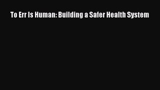 Read To Err Is Human: Building a Safer Health System Ebook Free