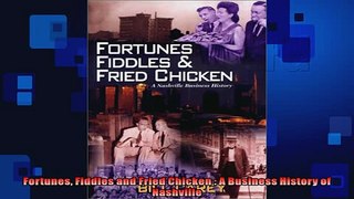 READ book  Fortunes Fiddles and Fried Chicken  A Business History of Nashville  BOOK ONLINE
