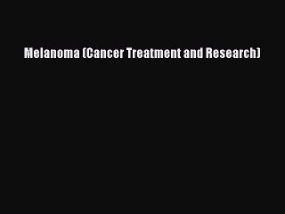 Download Melanoma (Cancer Treatment and Research) PDF Free