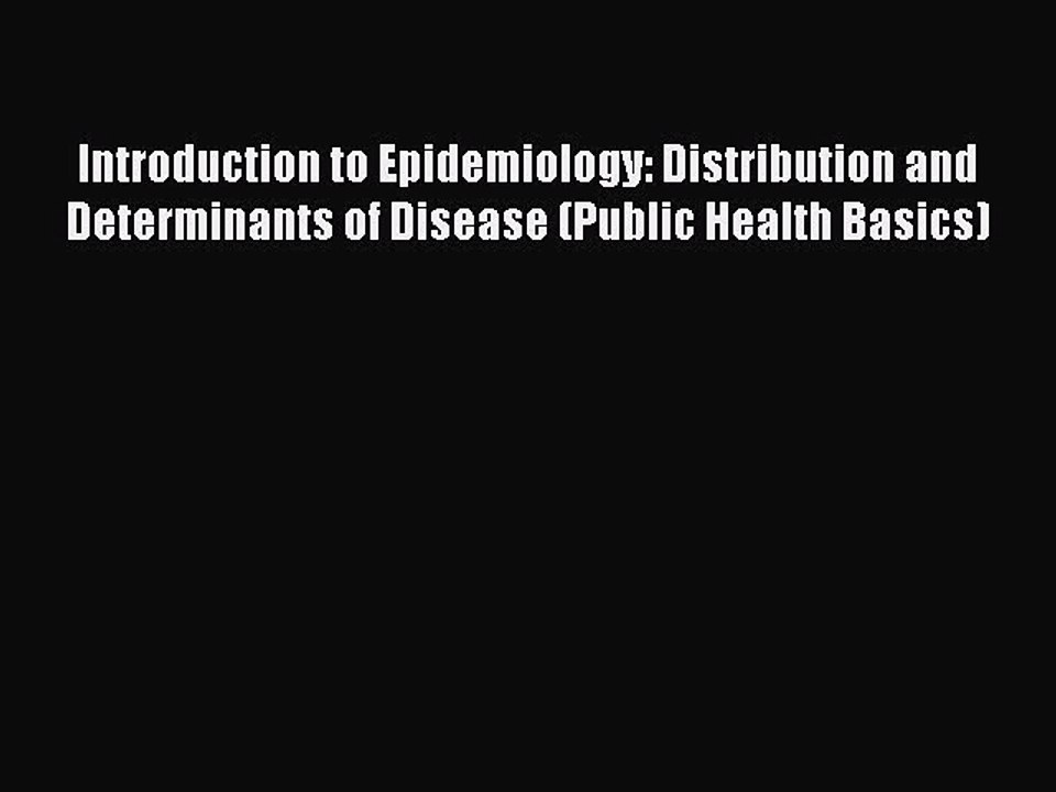 Download Introduction to Epidemiology: Distribution and Determinants of Disease (Public Health