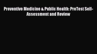Read Preventive Medicine & Public Health: PreTest Self-Assessment and Review Ebook Free
