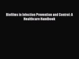 Download Biofilms in Infection Prevention and Control: A Healthcare Handbook Ebook Free