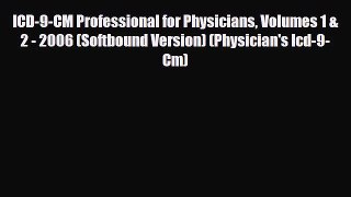 Read ICD-9-CM Professional for Physicians Volumes 1 & 2 - 2006 (Softbound Version) (Physician's