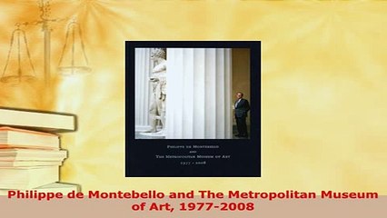 PDF  Philippe de Montebello and The Metropolitan Museum of Art 19772008 Download Online