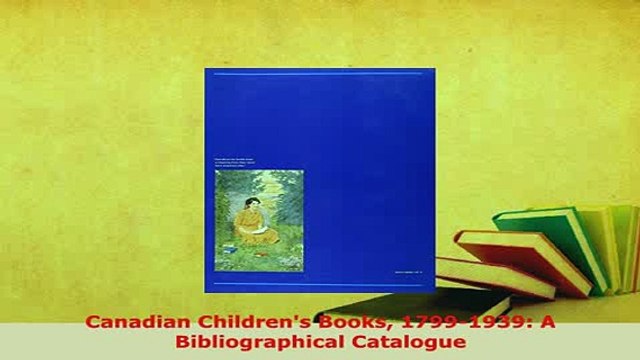PDF Canadian Childrens Books 17991939 A Bibliographical Catalogue Read Online