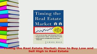 Read  Timing the Real Estate Market How to Buy Low and Sell High in Real Estate Ebook Online