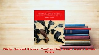 Download  Dirty Sacred Rivers Confronting South Asias Water Crisis Ebook Online