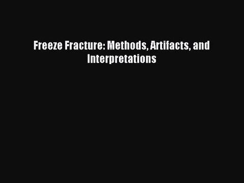 Download Freeze Fracture: Methods Artifacts and Interpretations PDF Free