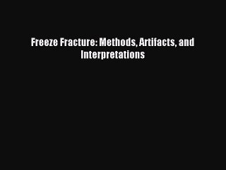 Download Freeze Fracture: Methods Artifacts and Interpretations PDF Free