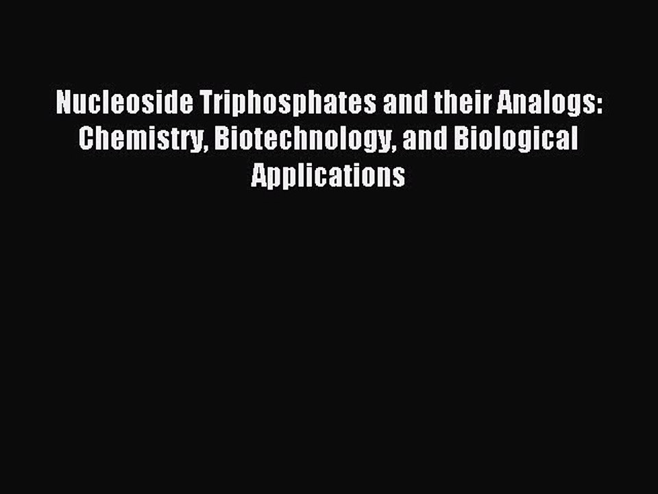 Read Nucleoside Triphosphates and their Analogs: Chemistry Biotechnology and Biological Applications