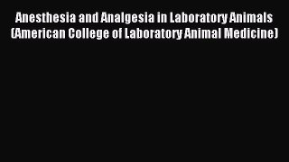 Read Anesthesia and Analgesia in Laboratory Animals (American College of Laboratory Animal