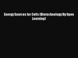 Read Energy Sources for Cells (Biotechnology By Open Learning) Ebook Free