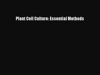 Download Plant Cell Culture: Essential Methods PDF Free