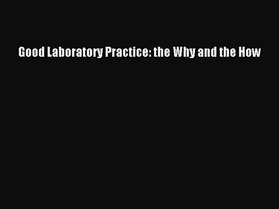 Read Good Laboratory Practice: the Why and the How Ebook Free