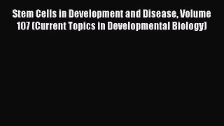 Download Stem Cells in Development and Disease Volume 107 (Current Topics in Developmental