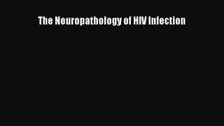 Download The Neuropathology of HIV Infection Ebook Online