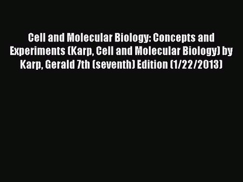 Read Cell and Molecular Biology: Concepts and Experiments (Karp Cell and Molecular Biology)