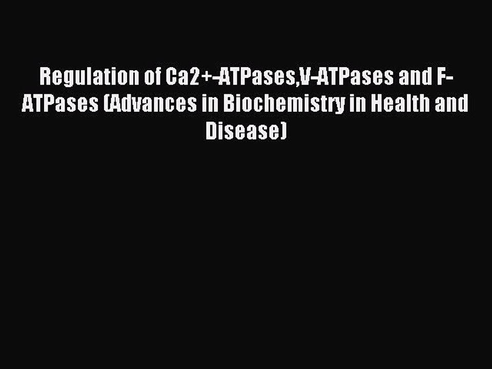 Download Regulation of Ca2+-ATPasesV-ATPases and F-ATPases (Advances in Biochemistry in Health