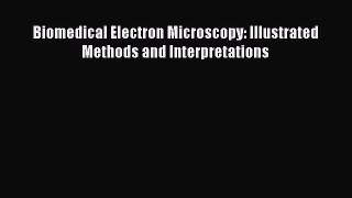 Download Biomedical Electron Microscopy: Illustrated Methods and Interpretations PDF Online