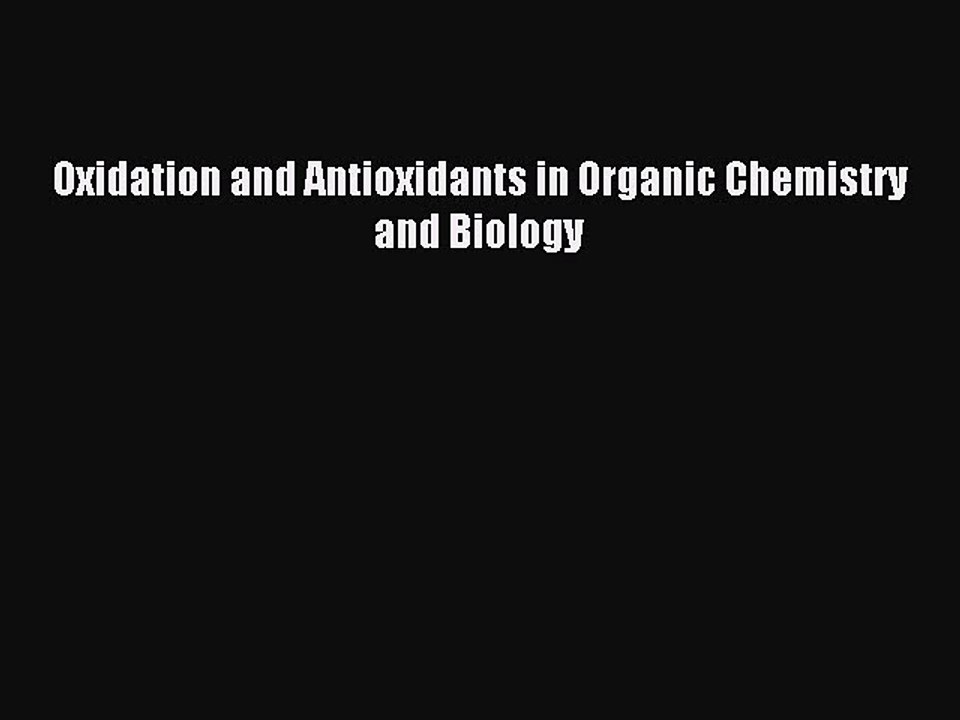Read Oxidation and Antioxidants in Organic Chemistry and Biology Ebook Online