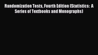 Read Randomization Tests Fourth Edition (Statistics:  A Series of Textbooks and Monographs)