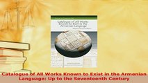 PDF  Catalogue of All Works Known to Exist in the Armenian Language Up to the Seventeenth Read Online