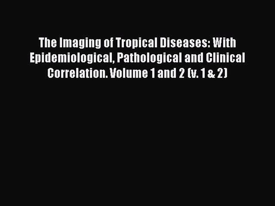 Read The Imaging of Tropical Diseases: With Epidemiological Pathological and Clinical Correlation.