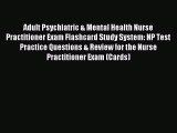 Read Adult Psychiatric & Mental Health Nurse Practitioner Exam Flashcard Study System: NP Test