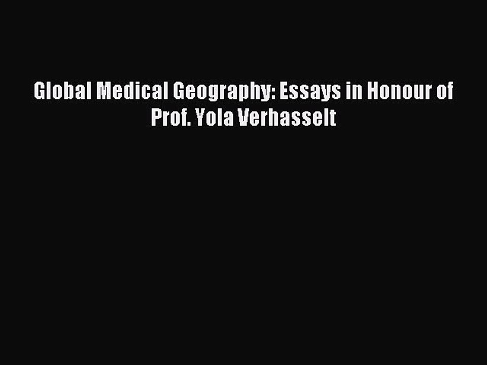 Download Global Medical Geography: Essays in Honour of Prof. Yola Verhasselt Ebook Free