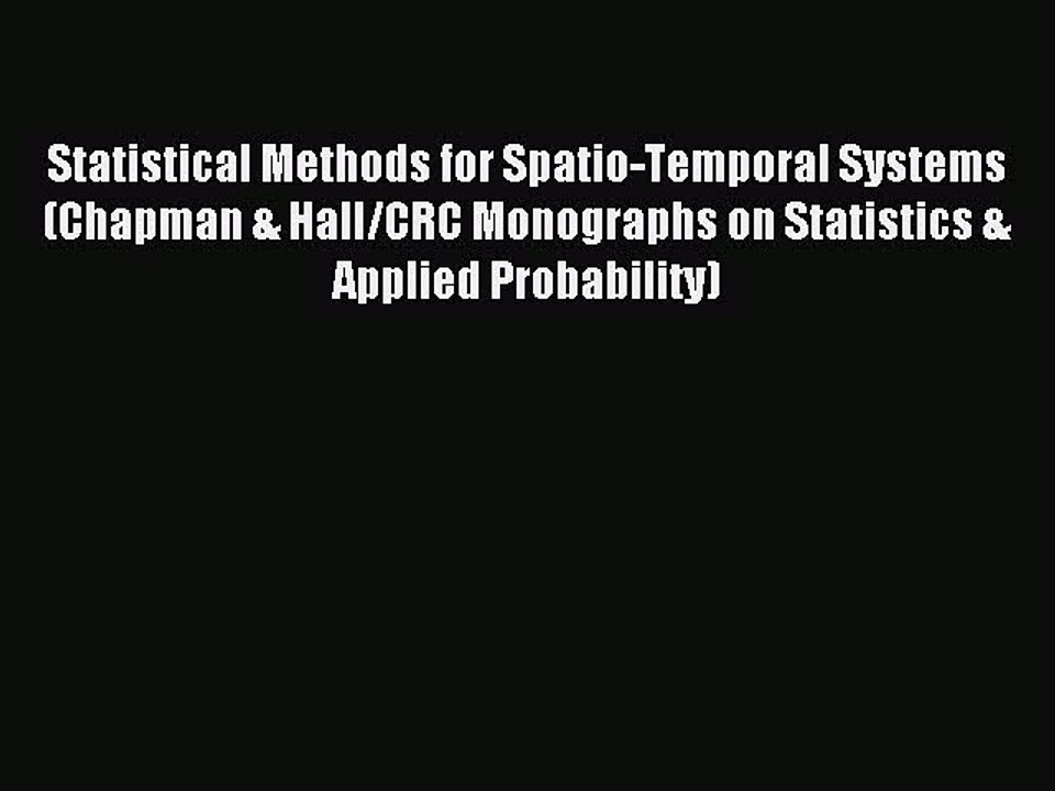 Download Statistical Methods for Spatio-Temporal Systems (Chapman & Hall/CRC Monographs on